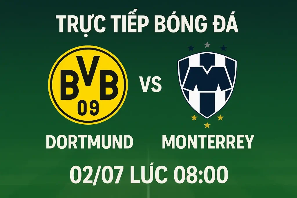 Trực tiếp bóng đá Dortmund vs Monterrey 02/07 lúc 08:00