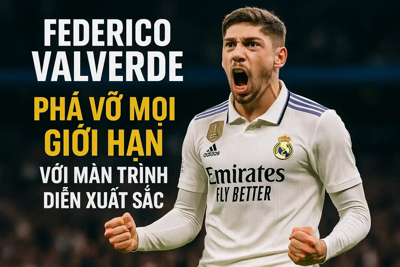Federico Valverde: Phá vỡ mọi giới hạn với màn trình diễn xuất sắc