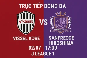 Link trực tiếp bóng đá Vissel Kobe vs Sanfrecce Hiroshima 02/07 - 17:00
